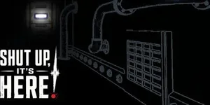 SHUT UP, IT'S HERE! 游戏封面图 1